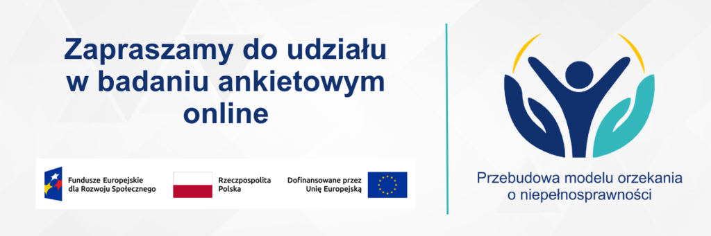 Zaproszenie do udziału w badaniu ankietowym online realizowanym w ramach projektu „Przebudowa modelu orzekania o niepełnosprawności”.